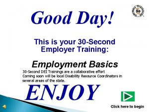 Good Day This is your 30 Second Employer