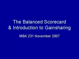 The Balanced Scorecard Introduction to Gainsharing MBA 231