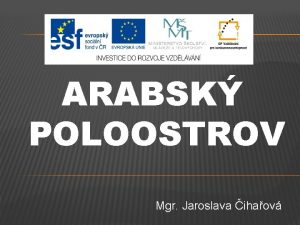 ARABSK POLOOSTROV Mgr Jaroslava ihaov 1 STTY ARABSKHO