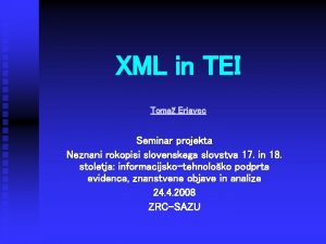 XML in TEI Toma Erjavec Seminar projekta Neznani