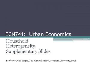 ECN 741 Urban Economics Household Heterogeneity Supplementary Slides