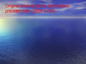 Origine ed evoluzione del sistema previdenziale 1898 1935