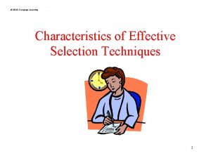 2010 Cengage Learning Characteristics of Effective Selection Techniques