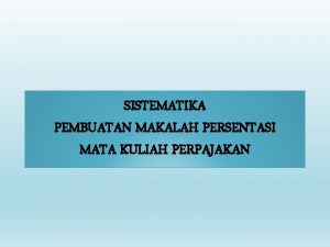 SISTEMATIKA PEMBUATAN MAKALAH PERSENTASI MATA KULIAH PERPAJAKAN COVER