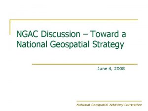 NGAC Discussion Toward a National Geospatial Strategy June