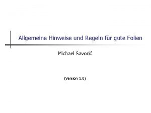 Allgemeine Hinweise und Regeln fr gute Folien Michael