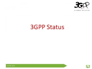 3 GPP Status 3 GPP 2013 1 What