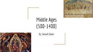 Middle Ages 500 1400 By Samuel Gomez Middle