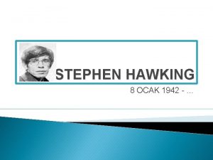 STEPHEN HAWKING 8 OCAK 1942 1942 YILI LONDRA