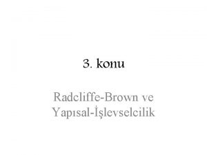 3 konu RadcliffeBrown ve Yapsallevselcilik 3 hafta Akrabalk