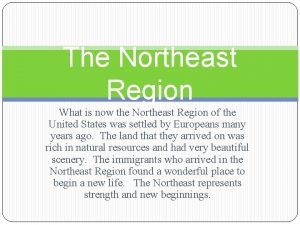The Northeast Region What is now the Northeast