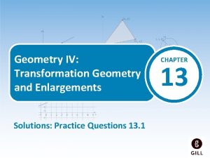 Geometry IV Transformation Geometry and Enlargements Solutions Practice