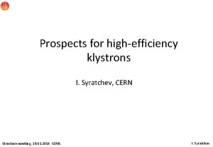 Prospects for highefficiency klystrons I Syratchev CERN Structure