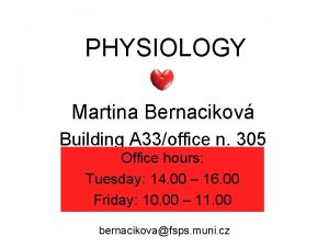 PHYSIOLOGY Martina Bernacikov Building A 33office n 305