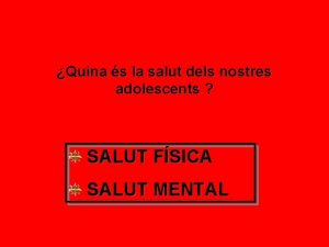 Quina s la salut dels nostres adolescents SALUT