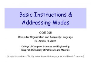 Basic Instructions Addressing Modes COE 205 Computer Organization