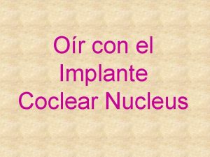 Or con el Implante Coclear Nucleus Qu es