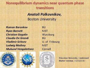 Nonequilibrium dynamics near quantum phase transitions Anatoli Polkovnikov