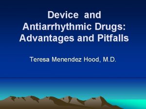 Device and Antiarrhythmic Drugs Advantages and Pitfalls Teresa