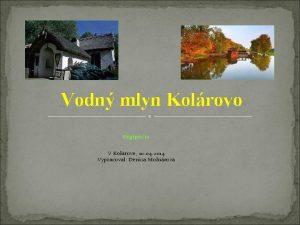 Vodn mlyn Kolrovo Digipdia V Kolrove 10 04