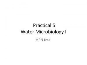 Practical 5 Water Microbiology I MPN test Introduction