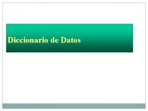 Diccionario de Datos Diccionario de datos El diccionario