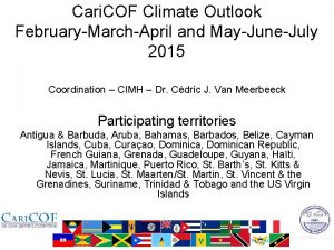 Cari COF Climate Outlook FebruaryMarchApril and MayJuneJuly 2015