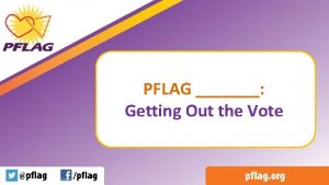 PFLAG Getting Out the Vote Register to vote