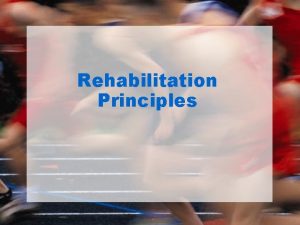 Rehabilitation Principles Athletic Injury Rehabilitation Identifiable sequential phases