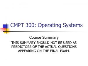 CMPT 300 Operating Systems Course Summary THIS SUMMARY