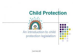Child Protection An introduction to child protection legislation