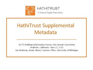 HATHITRUST A Shared Digital Repository Hathi Trust Supplemental