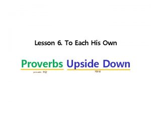 Lesson 6 To Each His Own Proverbs Upside