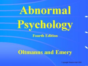 Abnormal Psychology Fourth Edition Oltmanns and Emery Copyright