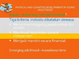 PHYSICAL AND COGNITIVE DEVELOPMENT IN YOUNG ADULTHOOD Kapan