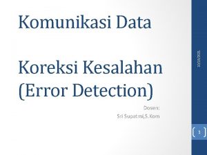 Koreksi Kesalahan Error Detection 10182021 Komunikasi Data Dosen