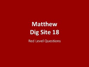 Matthew Dig Site 18 Red Level Questions Who