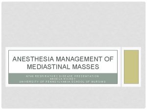 ANESTHESIA MANAGEMENT OF MEDIASTINAL MASSES N 746 RESPIRATORY