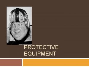 PROTECTIVE EQUIPMENT Sports Equipment Selection fitting and maintenance