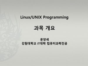 LinuxUnix Programming Introduction to UNIX UNIX UNIX Commands