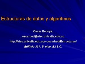 Estructuras de datos y algoritmos Oscar Bedoya oscarbedeisc