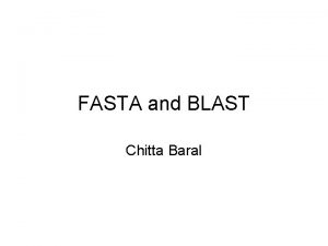 FASTA and BLAST Chitta Baral FASTA Basic Steps