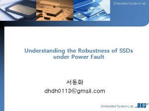 Embedded System Lab Understanding the Robustness of SSDs