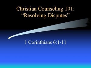 Christian Counseling 101 Resolving Disputes 1 Corinthians 6