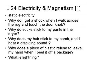 L 24 Electricity Magnetism 1 static electricity Why