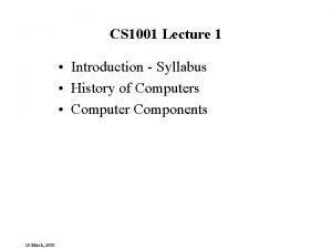 CS 1001 Lecture 1 Introduction Syllabus History of