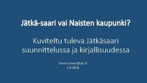 Jtksaari vai Naisten kaupunki Kuviteltu tuleva Jtksaari suunnittelussa