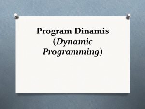 Program Dinamis Dynamic Programming Program Dinamis O Program