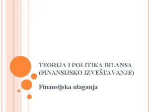 TEORIJA I POLITIKA BILANSA FINANSIJSKO IZVETAVANJE Finansijska ulaganja