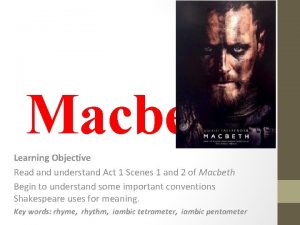 Macbeth Learning Objective Read and understand Act 1